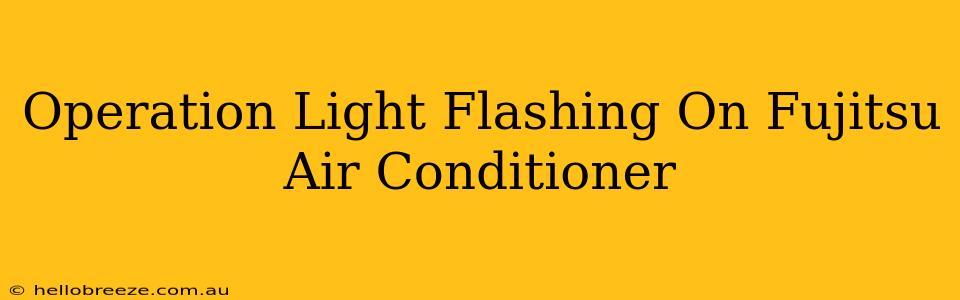 Operation Light Flashing On Fujitsu Air Conditioner