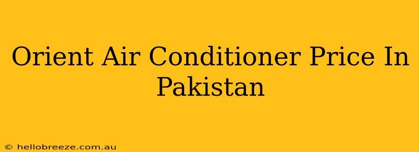 Orient Air Conditioner Price In Pakistan