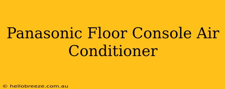 Panasonic Floor Console Air Conditioner