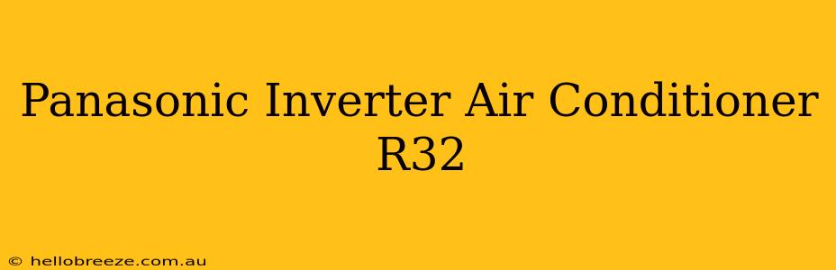 Panasonic Inverter Air Conditioner R32