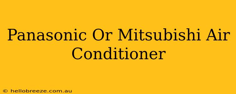 Panasonic Or Mitsubishi Air Conditioner