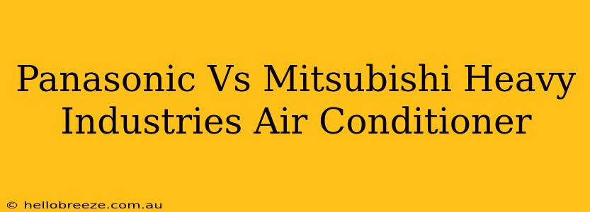 Panasonic Vs Mitsubishi Heavy Industries Air Conditioner