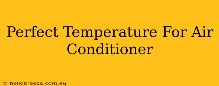 Perfect Temperature For Air Conditioner