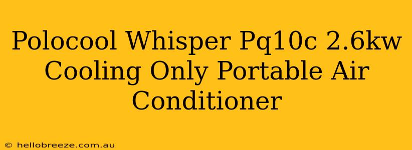 Polocool Whisper Pq10c 2.6kw Cooling Only Portable Air Conditioner