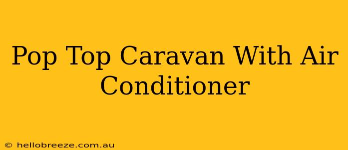 Pop Top Caravan With Air Conditioner