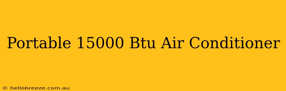 Portable 15000 Btu Air Conditioner