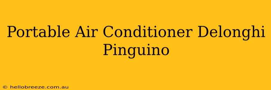 Portable Air Conditioner Delonghi Pinguino