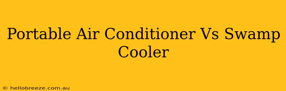 Portable Air Conditioner Vs Swamp Cooler