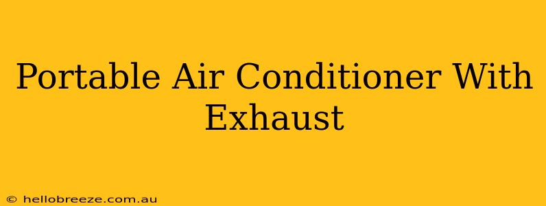 Portable Air Conditioner With Exhaust