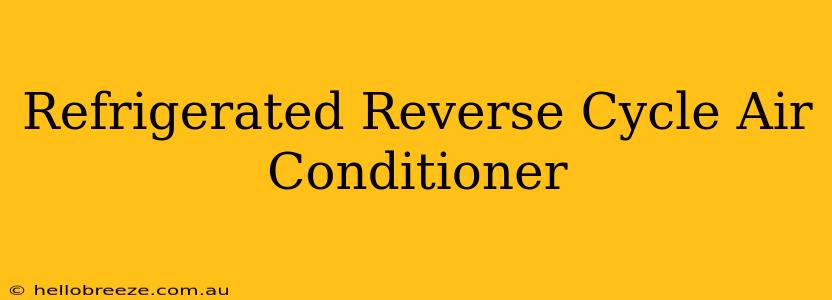 Refrigerated Reverse Cycle Air Conditioner