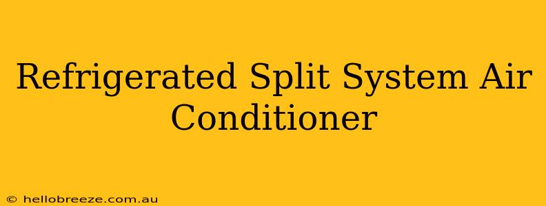 Refrigerated Split System Air Conditioner