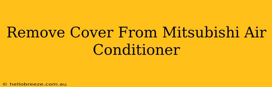 Remove Cover From Mitsubishi Air Conditioner