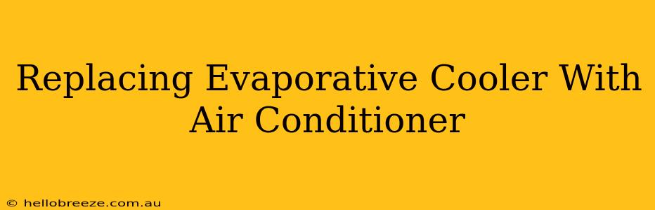 Replacing Evaporative Cooler With Air Conditioner