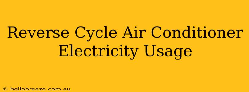 Reverse Cycle Air Conditioner Electricity Usage