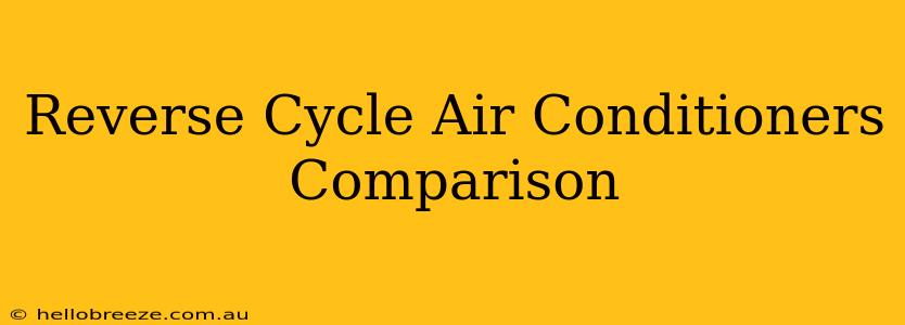 Reverse Cycle Air Conditioners Comparison