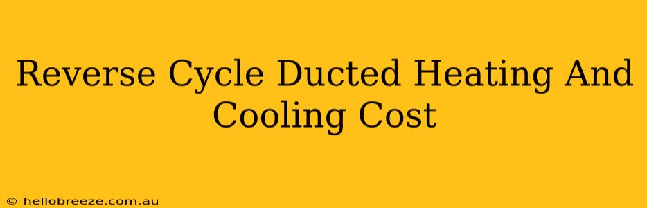 Reverse Cycle Ducted Heating And Cooling Cost