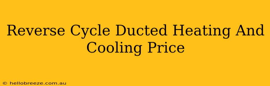 Reverse Cycle Ducted Heating And Cooling Price