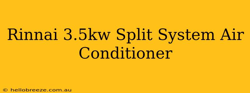 Rinnai 3.5kw Split System Air Conditioner