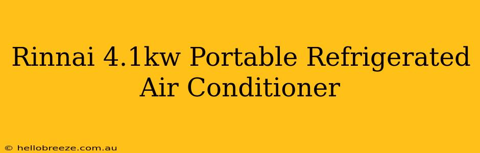 Rinnai 4.1kw Portable Refrigerated Air Conditioner