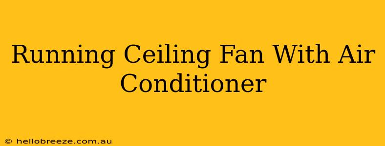 Running Ceiling Fan With Air Conditioner