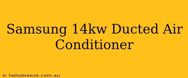 Samsung 14kw Ducted Air Conditioner