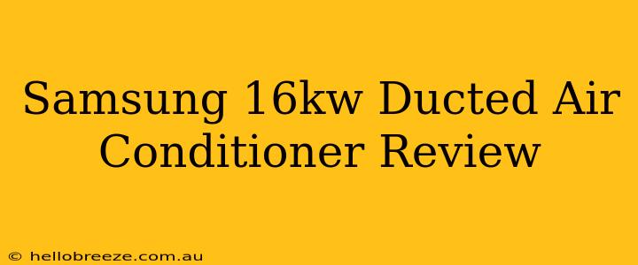 Samsung 16kw Ducted Air Conditioner Review