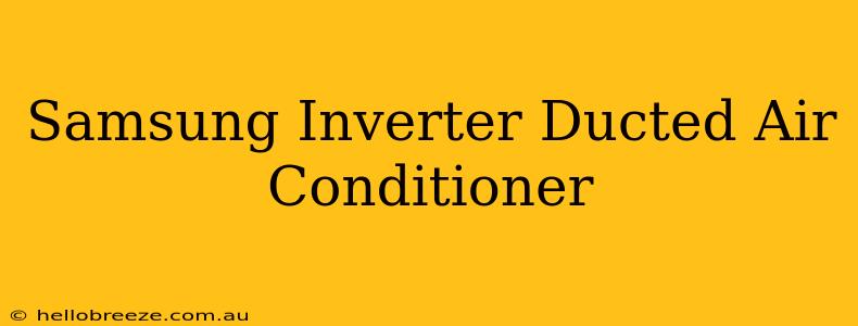 Samsung Inverter Ducted Air Conditioner