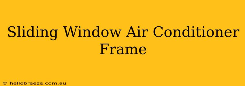 Sliding Window Air Conditioner Frame