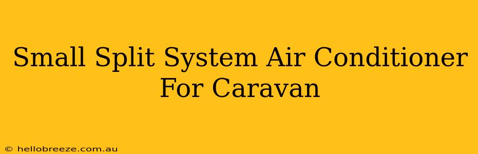 Small Split System Air Conditioner For Caravan