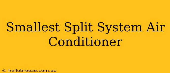 Smallest Split System Air Conditioner