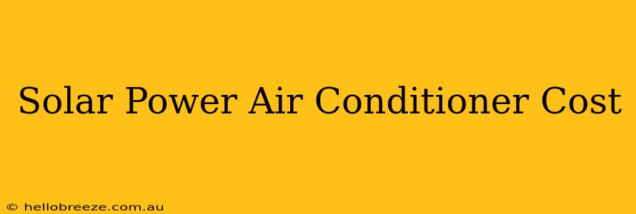 Solar Power Air Conditioner Cost