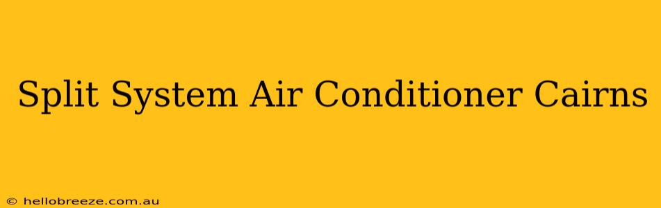 Split System Air Conditioner Cairns