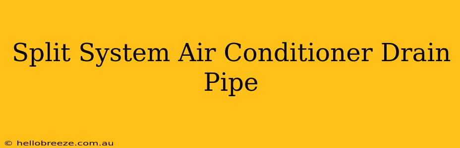 Split System Air Conditioner Drain Pipe