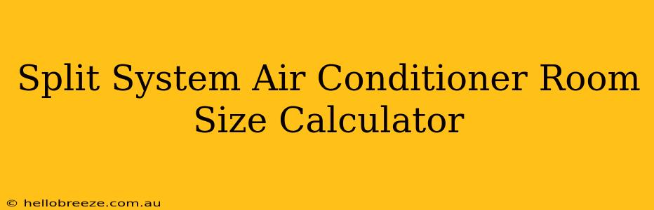 Split System Air Conditioner Room Size Calculator