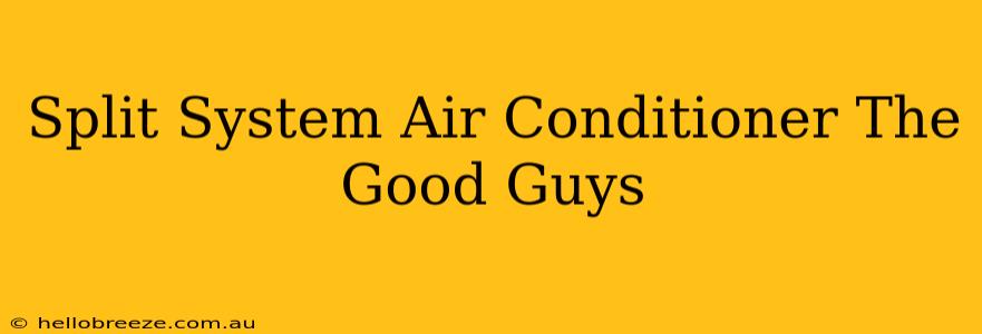 Split System Air Conditioner The Good Guys