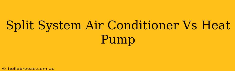 Split System Air Conditioner Vs Heat Pump