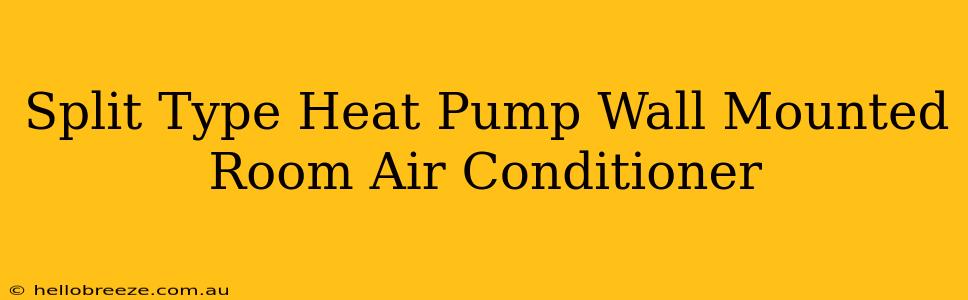 Split Type Heat Pump Wall Mounted Room Air Conditioner