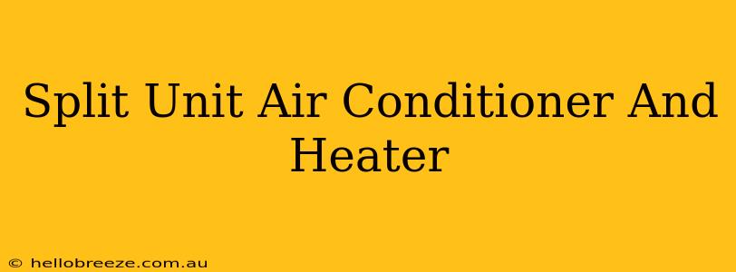 Split Unit Air Conditioner And Heater