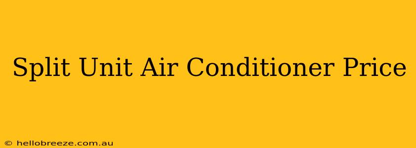 Split Unit Air Conditioner Price