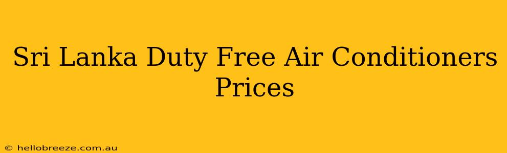 Sri Lanka Duty Free Air Conditioners Prices