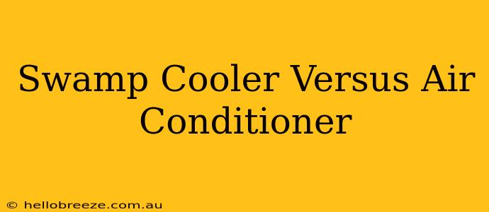 Swamp Cooler Versus Air Conditioner