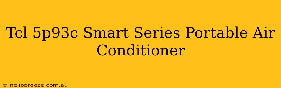 Tcl 5p93c Smart Series Portable Air Conditioner