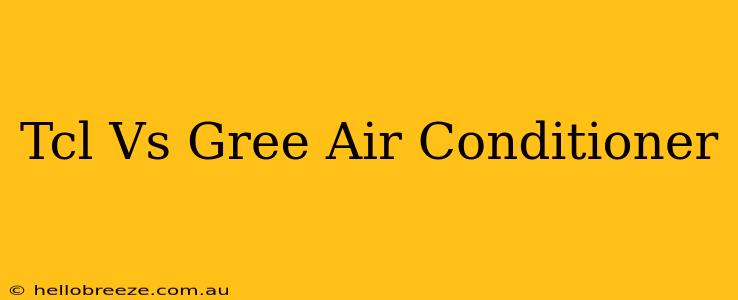 Tcl Vs Gree Air Conditioner