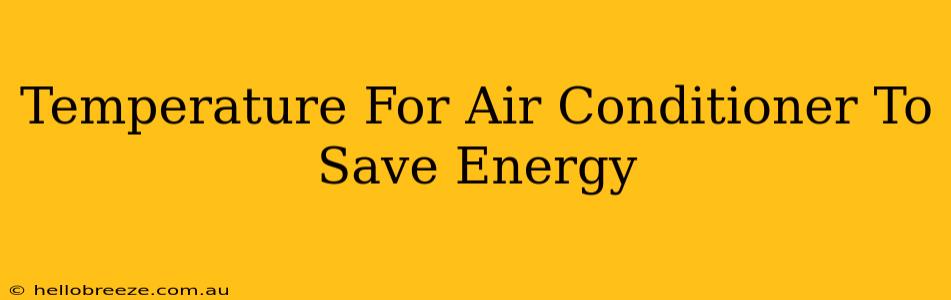 Temperature For Air Conditioner To Save Energy