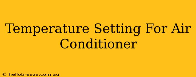 Temperature Setting For Air Conditioner