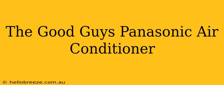 The Good Guys Panasonic Air Conditioner