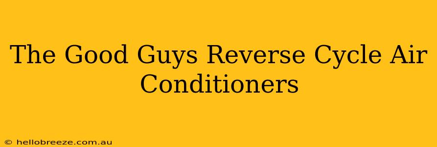 The Good Guys Reverse Cycle Air Conditioners