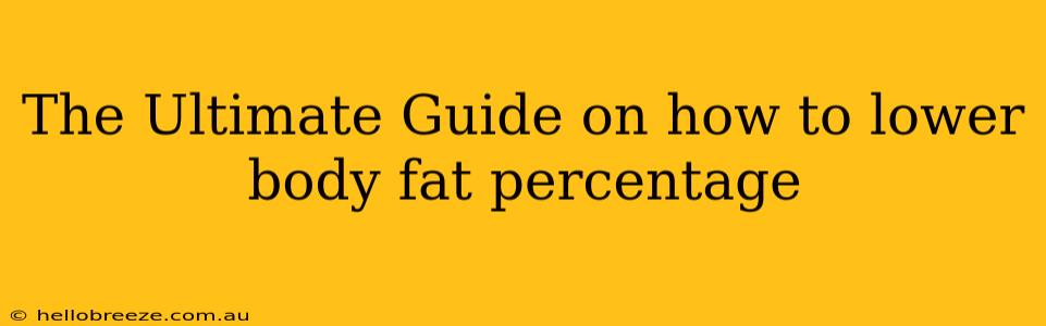 The Ultimate Guide on how to lower body fat percentage