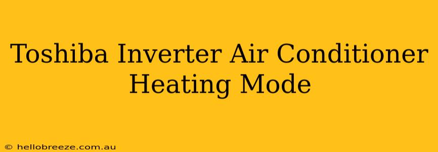 Toshiba Inverter Air Conditioner Heating Mode