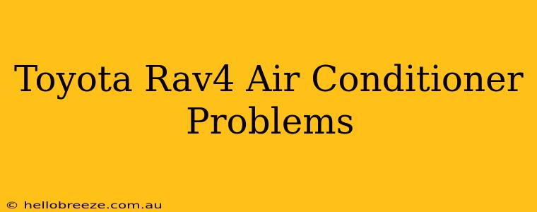 Toyota Rav4 Air Conditioner Problems